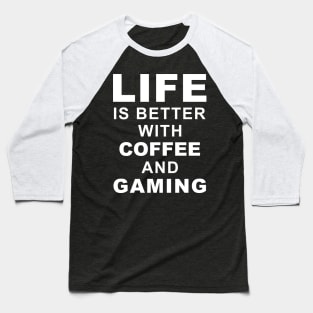 Life Is Better With Coffee And Gaming Baseball T-Shirt